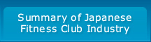 Summary of Japanese Fitness Club Industry